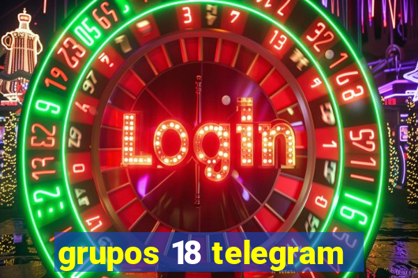 grupos 18 telegram